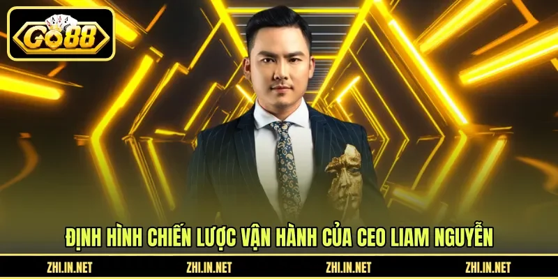 CEO Liam Nguyễn 2 go88 Định hình chiến lược vận hành của CEO Liam Nguyễn